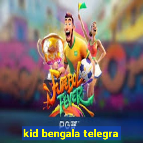 kid bengala telegra